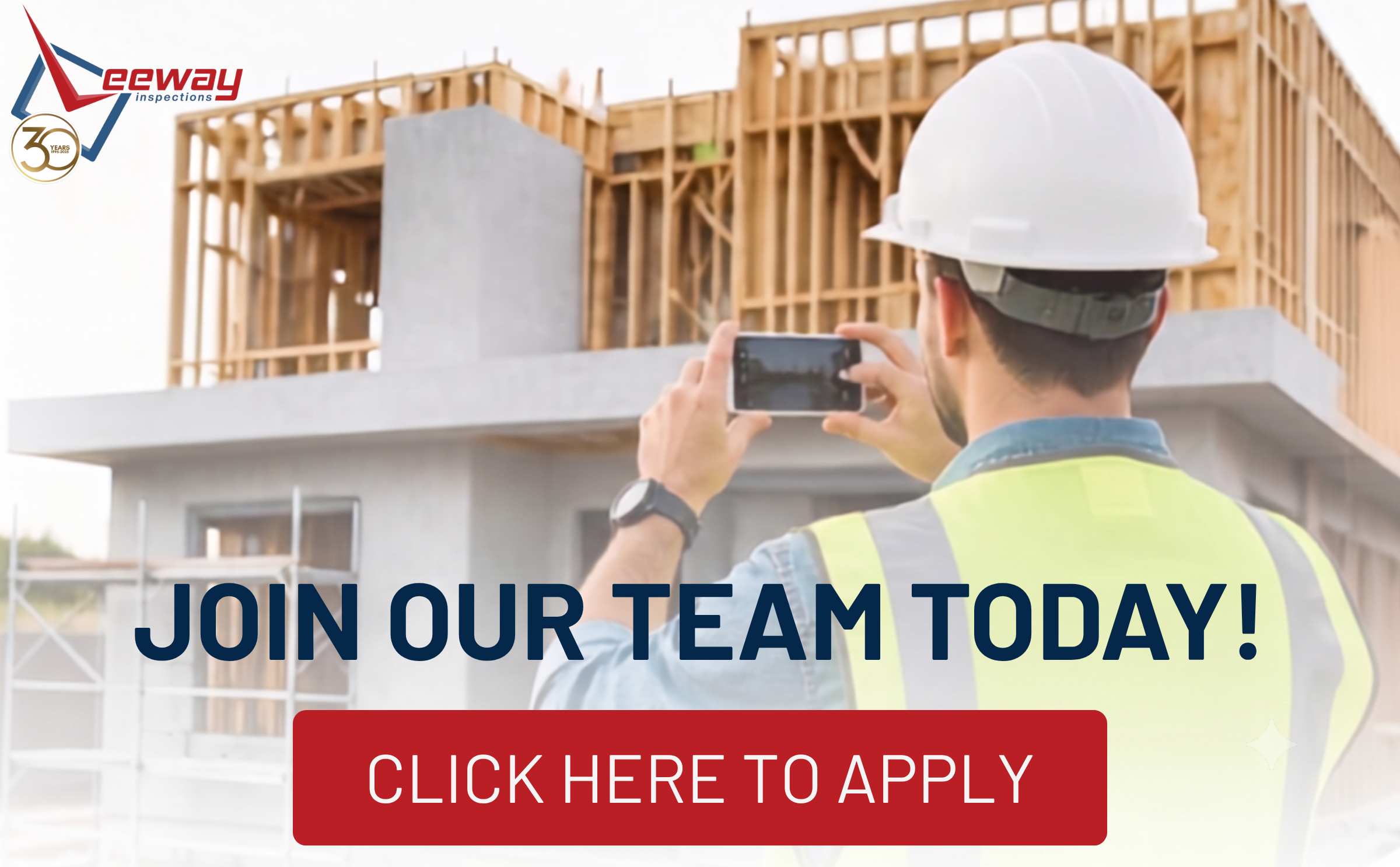 A construction worker wearing a yellow safety vest, white hard hat, and safety glasses is taking a photo of a building under construction with wooden framing. There is a banner with the text "Join our team today!" and a red button with "Click here to apply." The construction company's logo, iEeway Inspections, is in the top left corner.