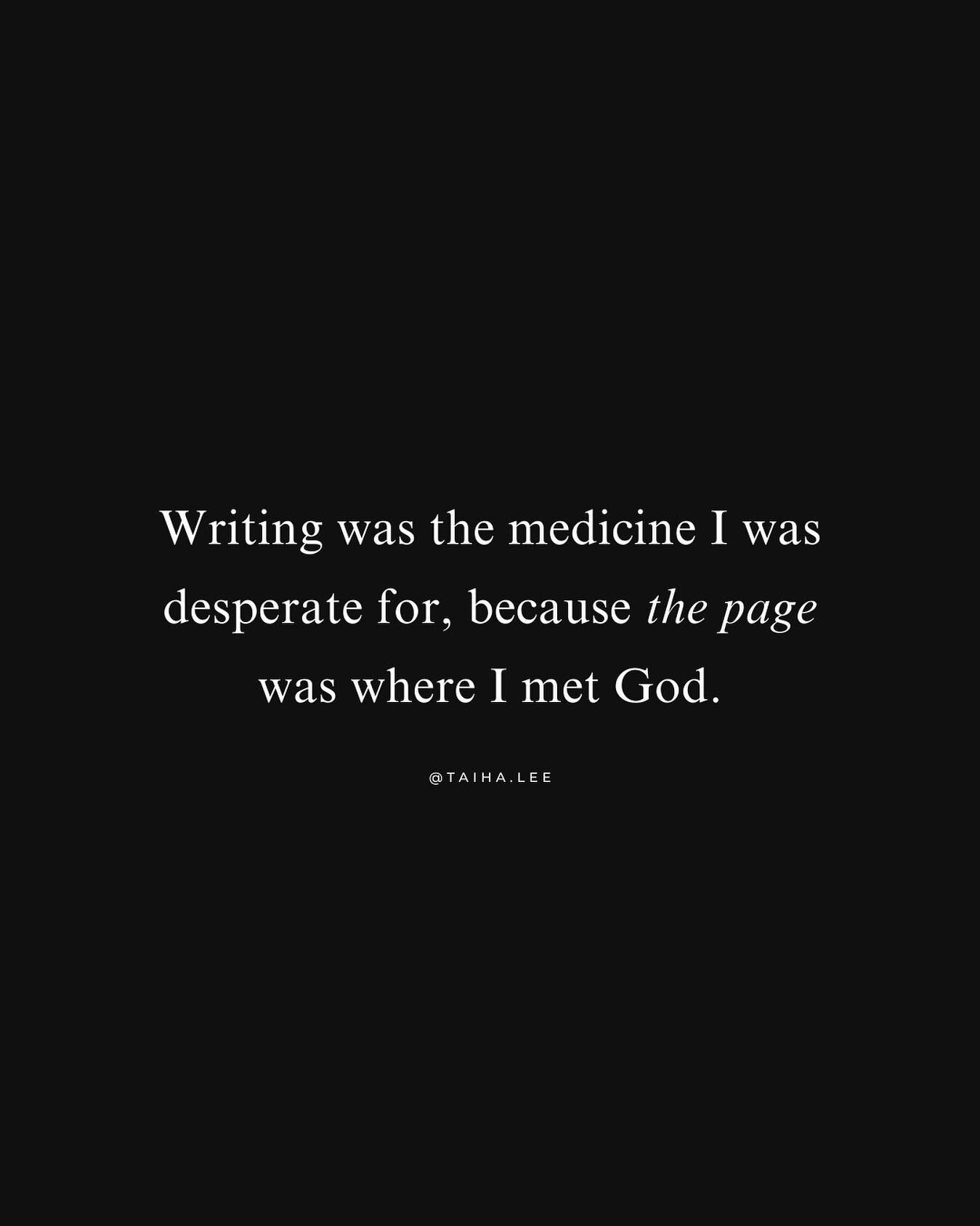 Writing was the medicine I was desperate for, because the page is where I met God.
⠀⠀⠀⠀⠀⠀⠀⠀⠀
Taiha Lee