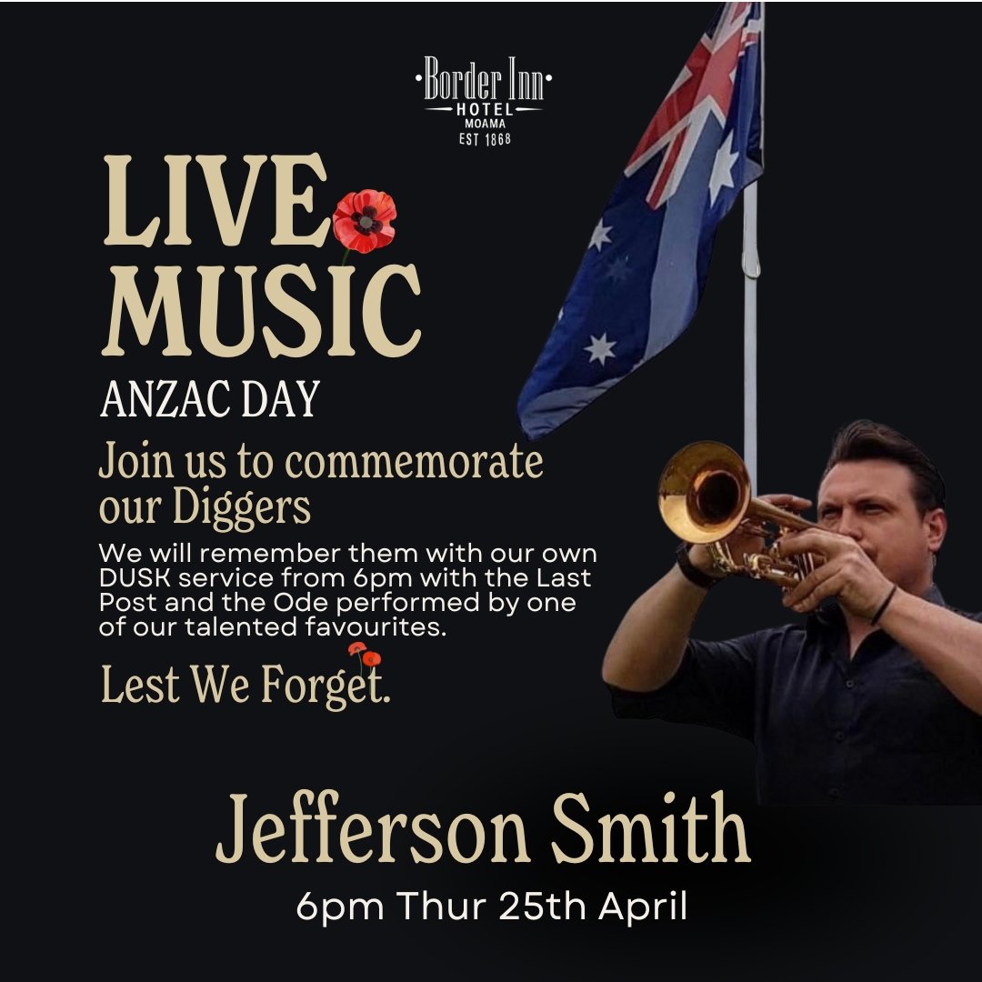 ANZAC DAY: THUR 25th APRIL
Join us to commemorate our Diggers at the Border Inn Hotel.

6pm: We will remember them with our own dusk service with the Last Post and the Ode performed by one of our talented favourites, Jefferson Smith.

Lest We Forget.