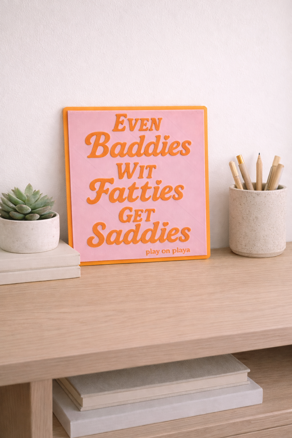 Baddies Get Saddies decor sign