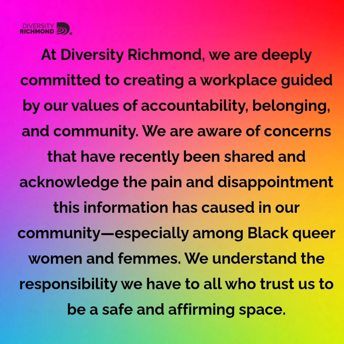 We know accountability requires more than words-it requires action. We are sharing in our commitment to being the hub of the LGBTQ+ community aligned with our values. We remain committed to doing better. #diversityrichmond #values #community #account