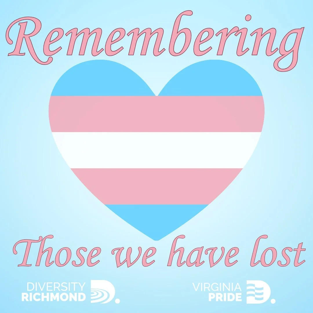 On this Transgender Day of Remembrance and Resilience, Diversity Richmond and VA Pride honor the transgender, nonbinary, and gender-expansive people whose lives have been lost to anti-trans violence. We hold their memories with care, and we stand wit