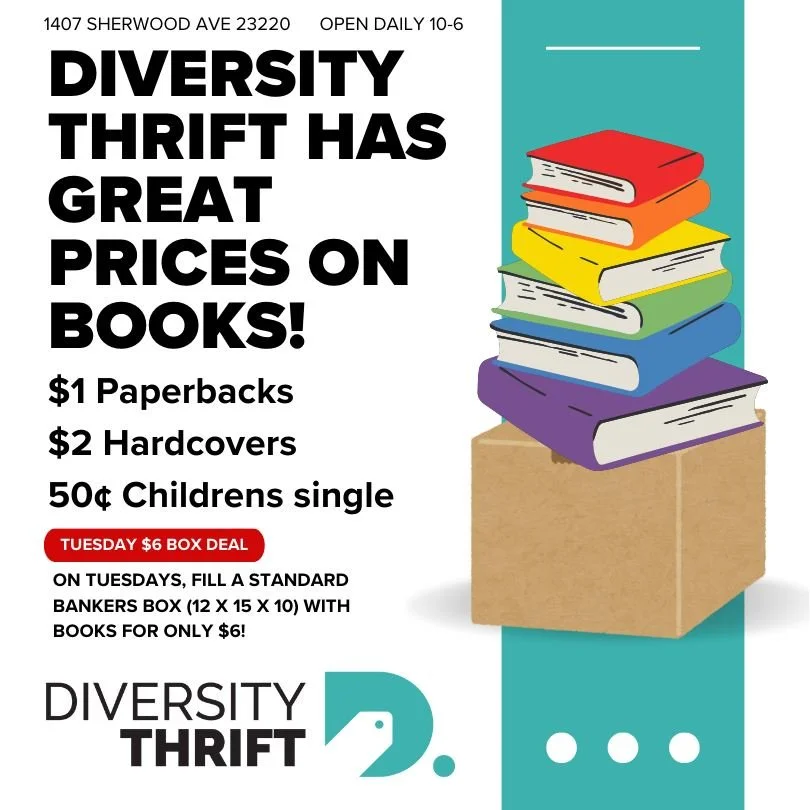 Diversity Thrift has great prices on books!
Hardcover single $2
Paperback single $1
Children&rsquo;s single 50&cent;
TUESDAY $6 BOX DEAL
Our $6 Box of Books deal is for a standard size banker&rsquo;s box (12 x 15 x 10). Larger boxes will be charged a