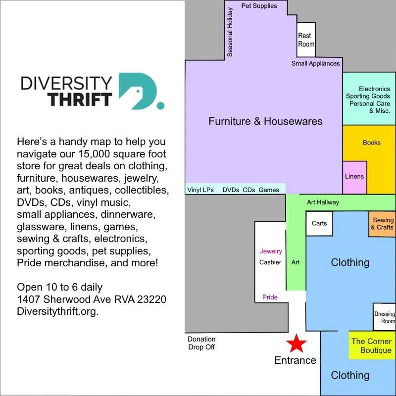 Come explore our 15,000 square foot store and find out why Diversity Thrift is Richmond&rsquo;s favorite thrift store!
Here's a handy map to help you navigate our great deals on clothing, furniture, housewares, art, jewelry, books, antiques &amp; col