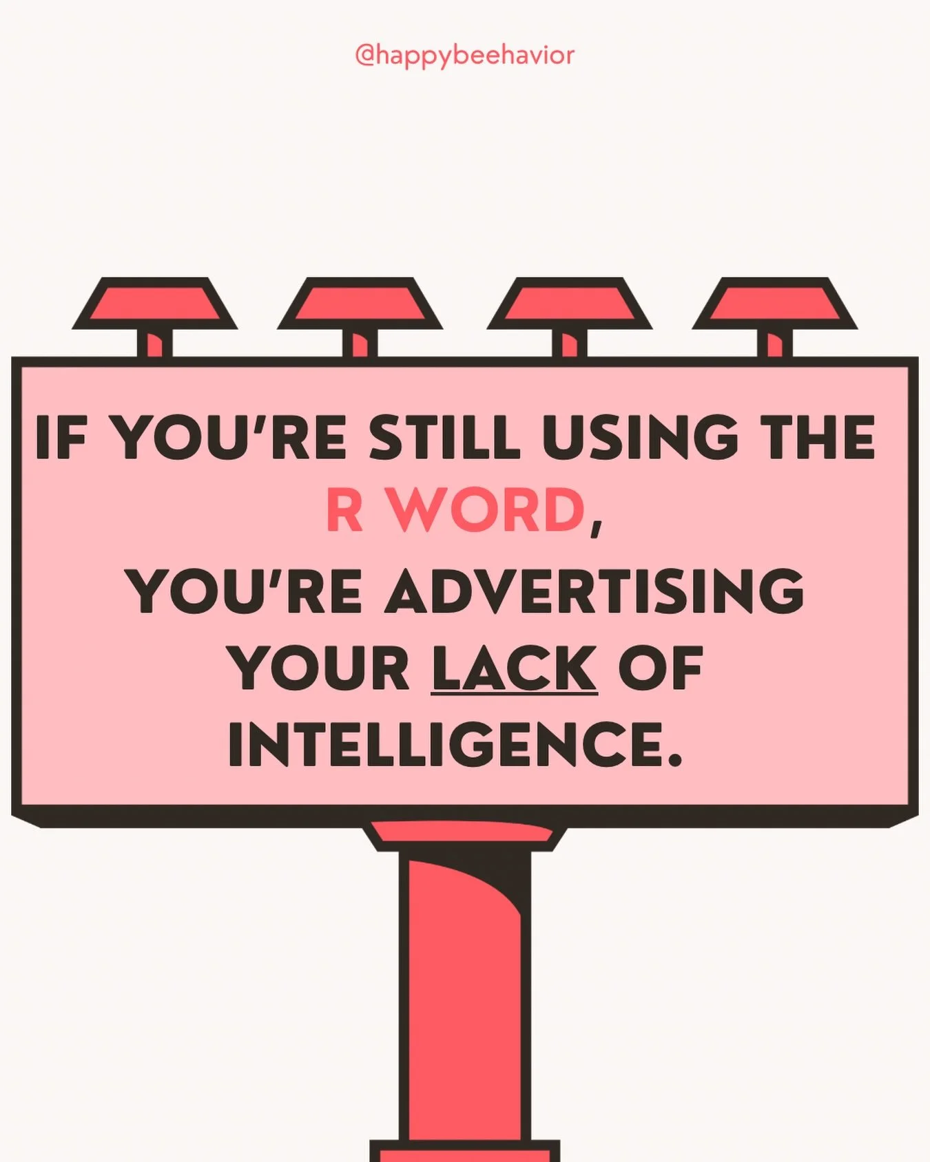 If you&rsquo;re still using the R word, it&rsquo;s not &ldquo;dark humor,&rdquo; it&rsquo;s not &ldquo;that&rsquo;s just how I grew up,&rdquo; and it&rsquo;s absolutely NOT harmless. Words shape how we treat people, and this one has a long history of