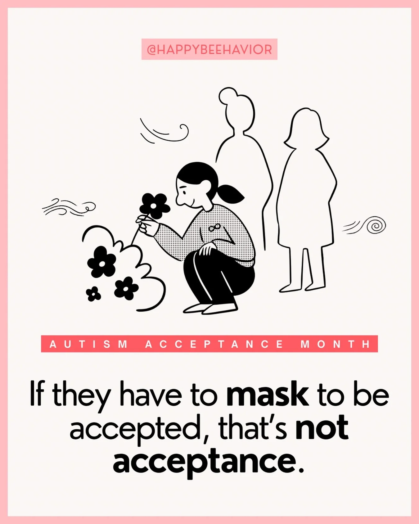 Acceptance isn&rsquo;t about teaching people to &ldquo;act normal&rdquo; or suppress the ways they communicate, move, or regulate. It&rsquo;s about creating environments where differences are respected, supported, and understood without trying to era