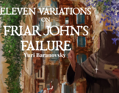 Eleven Variations on Friar John's Failure