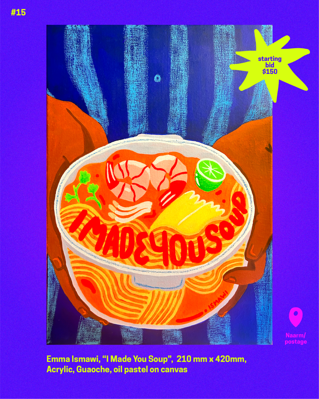 Item 15. Emma Ismawi, I Made You Soup, Acrylic, Gouache, Oil Pastel on canvas, A3. Starting bid $150