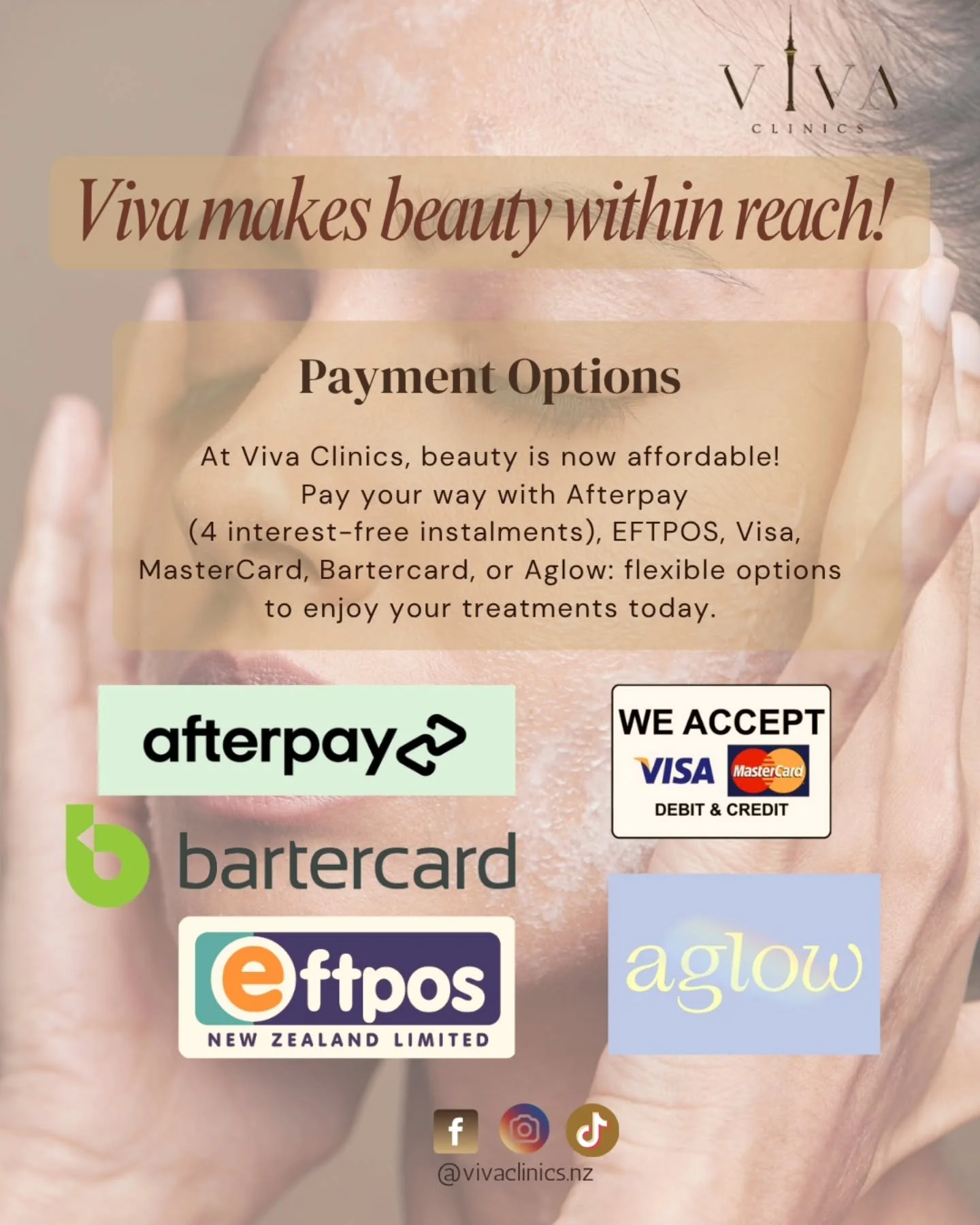 At Viva Clinics, we make payments simple and flexible by offering a range of options to suit your needs!

You can pay using Afterpay, which allows you to enjoy your treatment now and spread the cost over four equal, interest-free fortnightly installm
