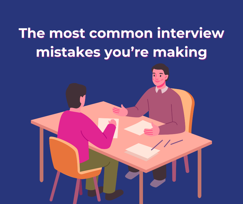 The most common interview mistakes you’re making