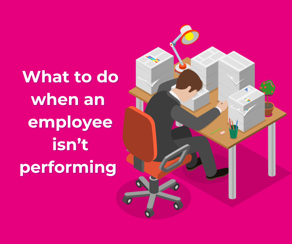 What to do when an employee isn’t performing&nbsp;
