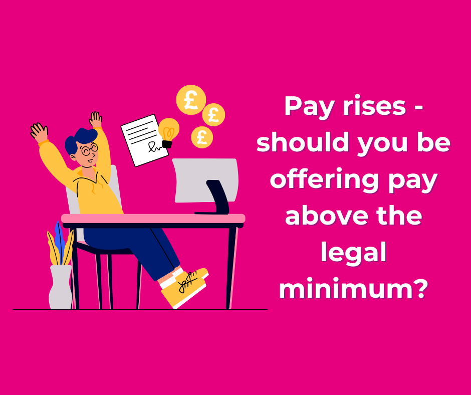 Pay rises - should you be offering pay above the legal minimum?