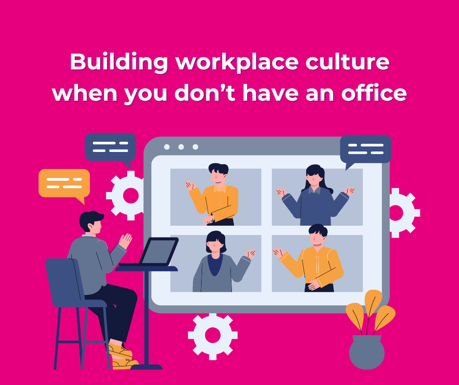 Building workplace culture when you don’t have an office