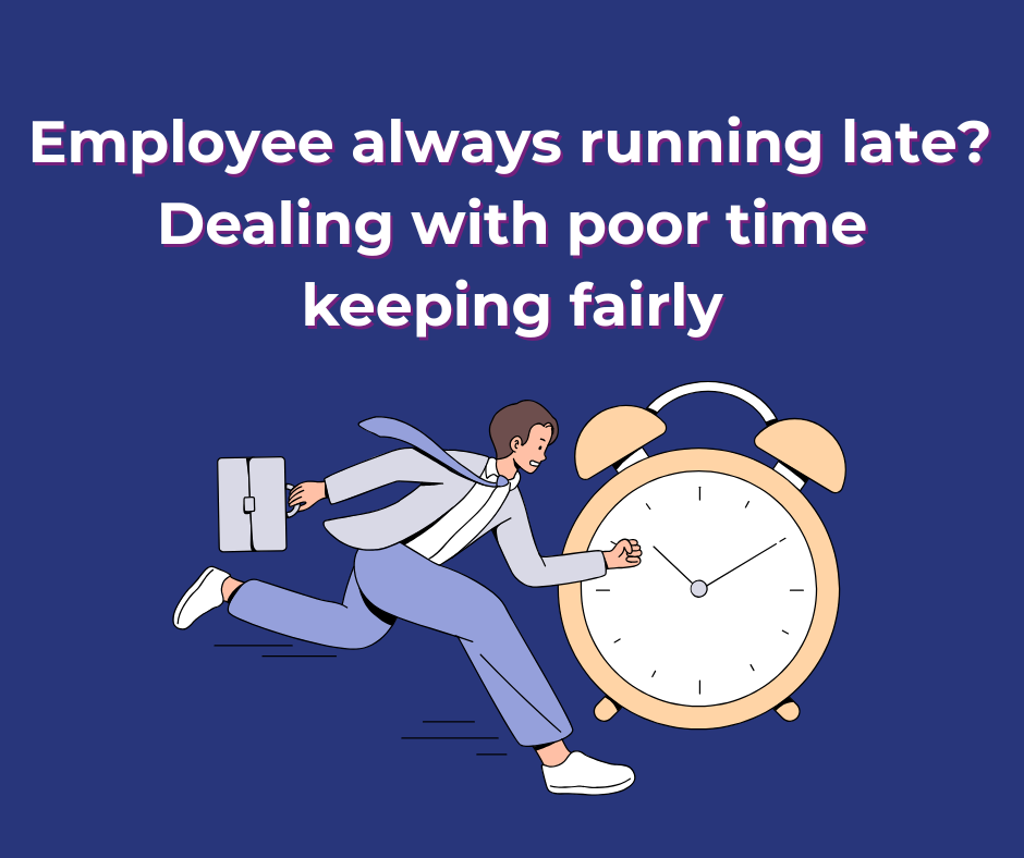 Employee always running late? Dealing with poor time keeping fairly