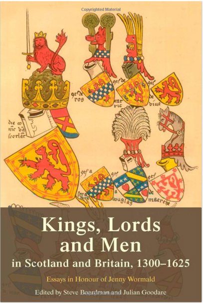 S. Boardman and J. Goodare, eds., Kings, Lords and Men in Scotland and Britain, 1300-1625: Essays in Honour of Jenny Wormald (2014)