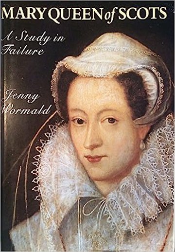 J. Wormald, Mary Queen of Scots: A Study in Failure (1988)