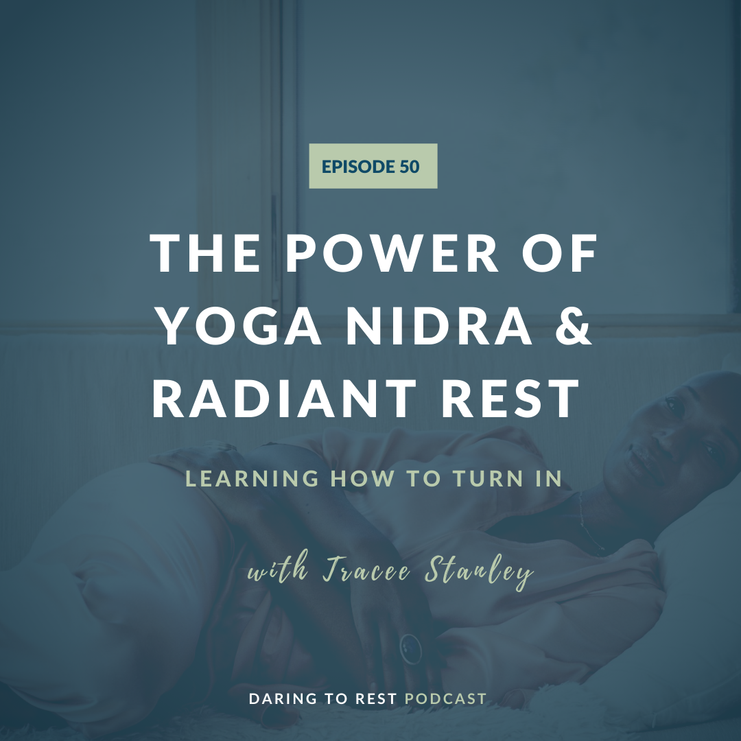 Daring to Rest | The Power of Yoga Nidra and Radiant Rest - with Tracee Stanley