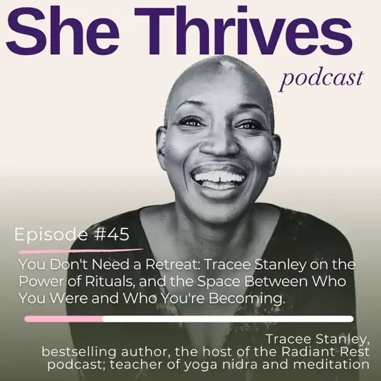 You Don't Need a Retreat: Tracee Stanley on the Power of Rituals and the Space Between Who You Were and Who You're Becoming on “She Thrives” Podcast hosted by Katia Khomich