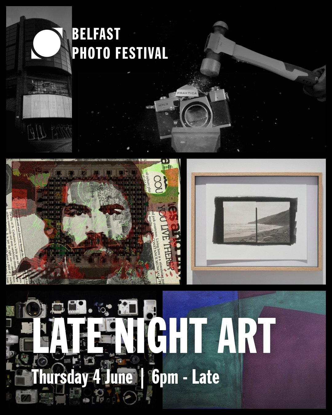 LATE NIGHT ART
THURS 4 JUNE | 6PM &ndash; LATE | CITY-WIDE

Belfast Photo Festival 2026 opens across the city with five events:

🔨 Opening Night: &lsquo;Camera Obsolete?&rsquo; | Destroy, Dismantle, Recast or Resist | 6 &ndash; 9pm | Belfast Exposed