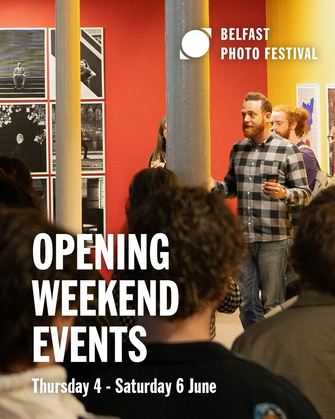 OPENING WEEKEND EVENTS

The opening weekend for Belfast Photo Festival 2026 is almost upon us. Join us from Thursday 4 &ndash; Saturday 6 June as the festival launches across the city with exhibitions, talks, workshops, screenings and panel conversat