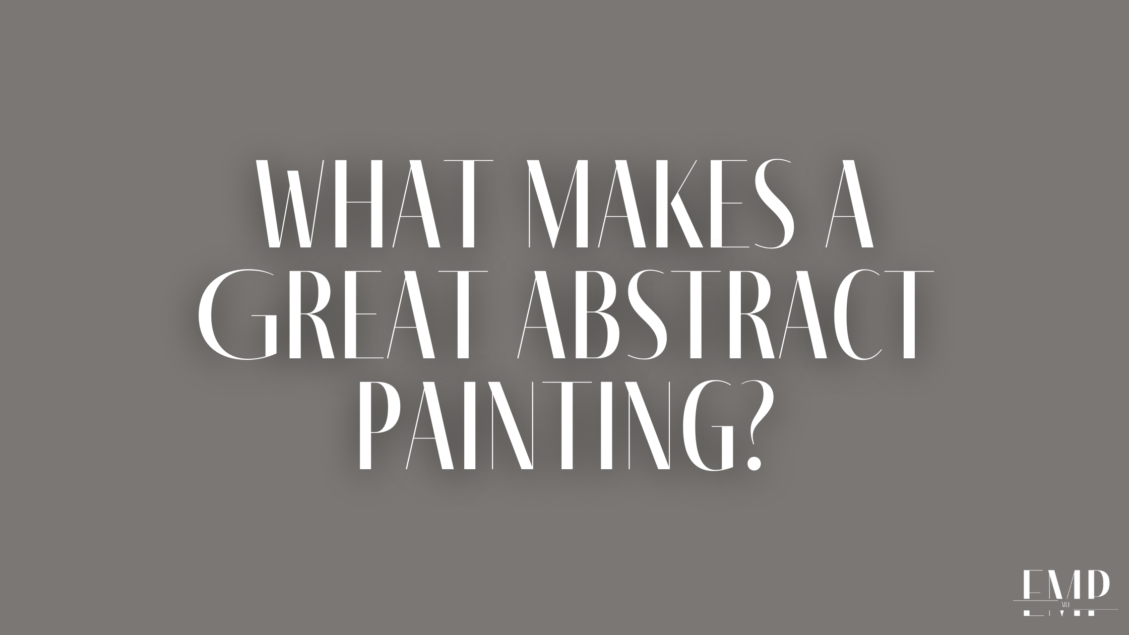 What Makes a Great Abstract Painting?