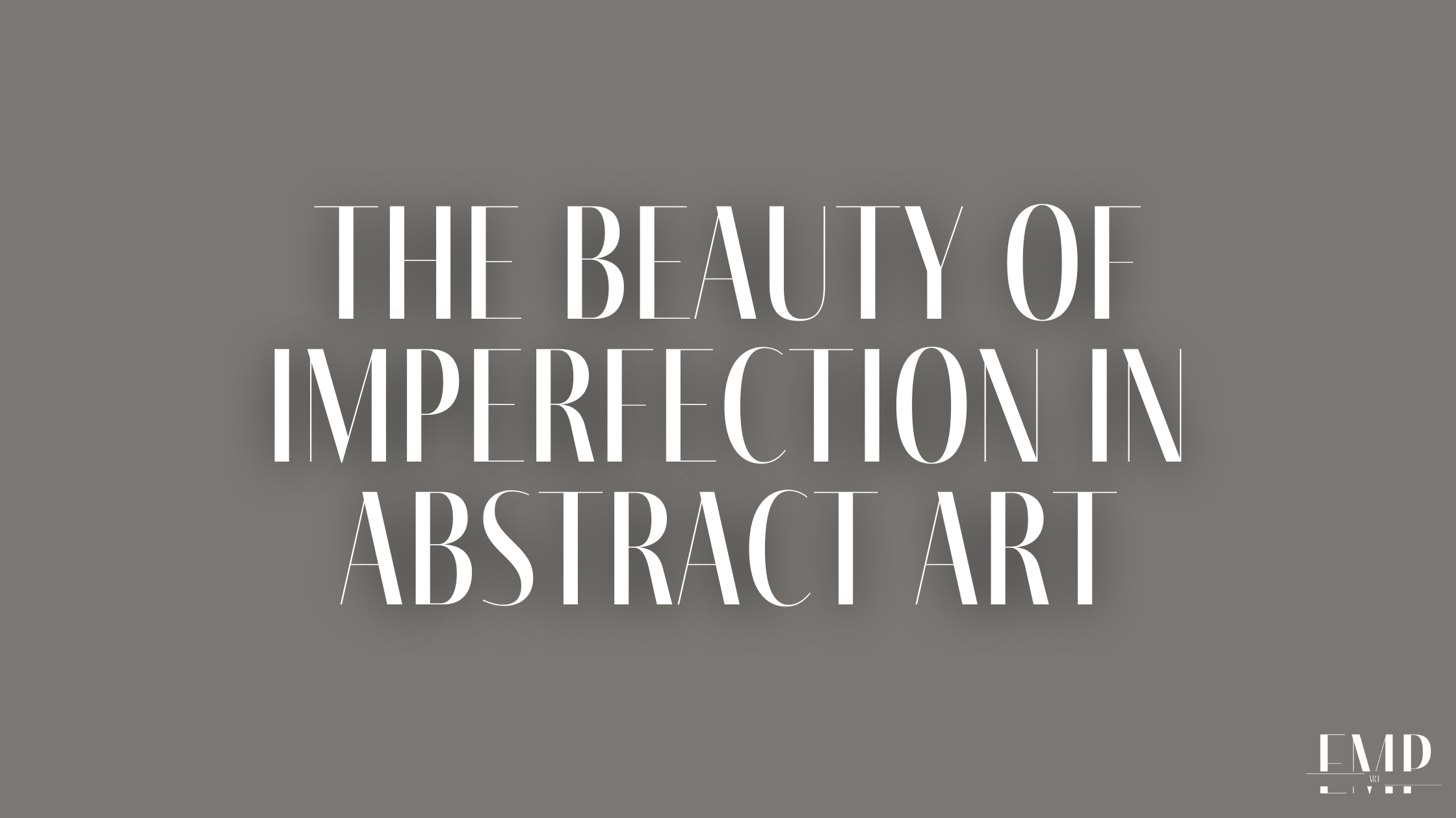 The Beauty of Imperfection in Abstract Art