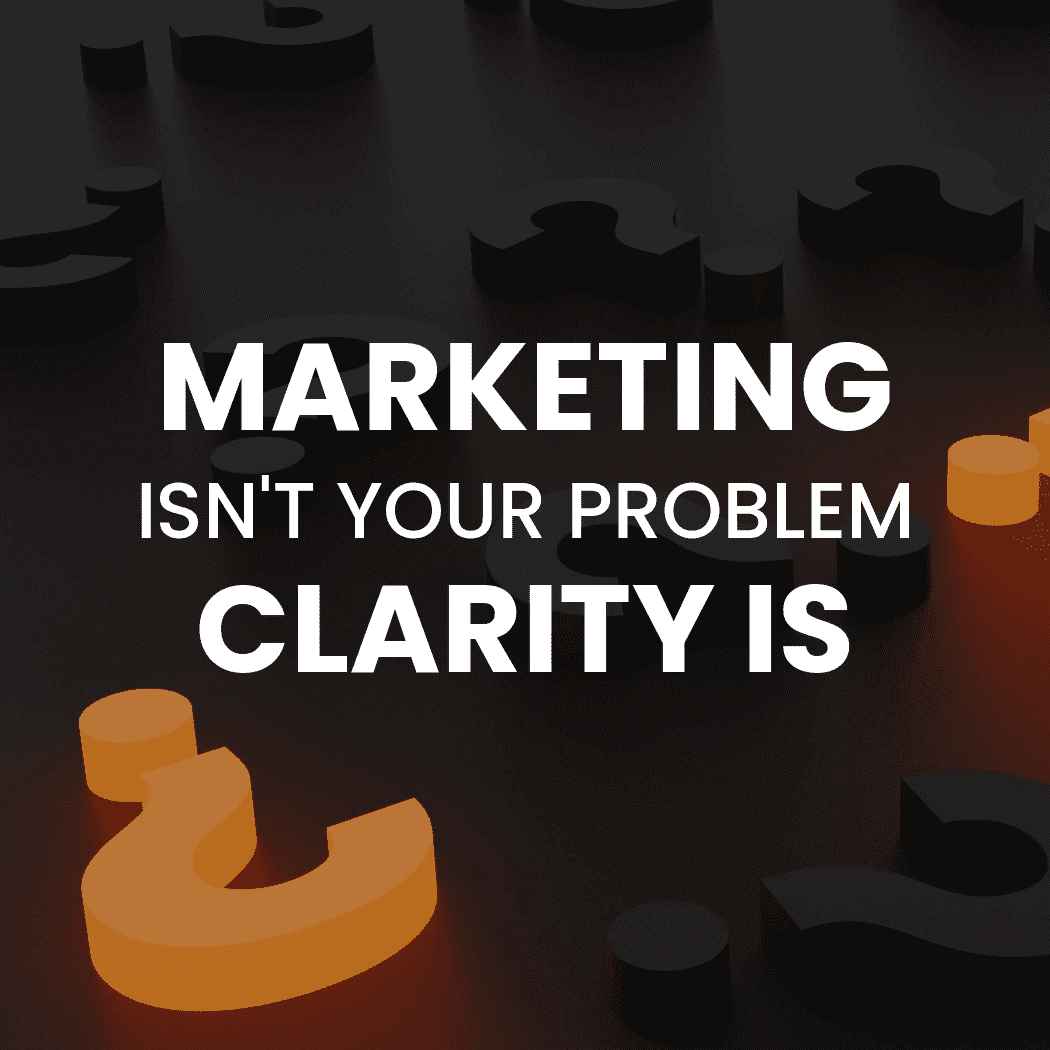 Marketing Isn’t Your Problem — Your Brand Clarity Is