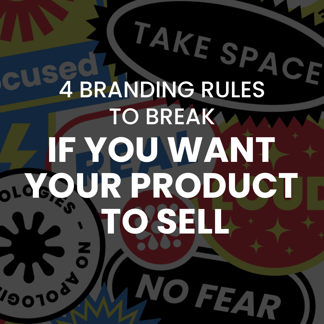 4 “Branding Rules” to Break if You Want Your Product to Sell