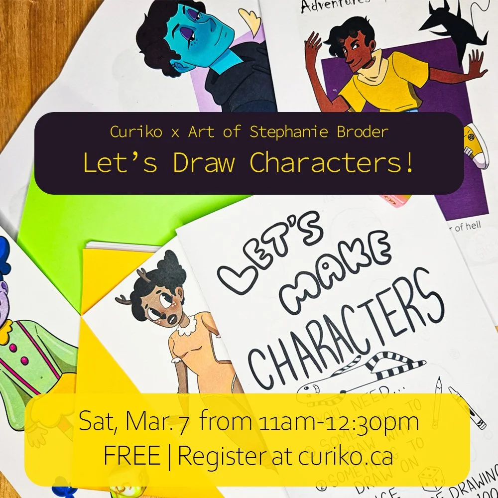 A graphic with a collection of character illustrations in the background. The text reads: Curiko X Art of Stephanie Broder, Let's Draw Characters, Saturday, March 7th from 11am to 12:30pm, free, register at curiko.ca