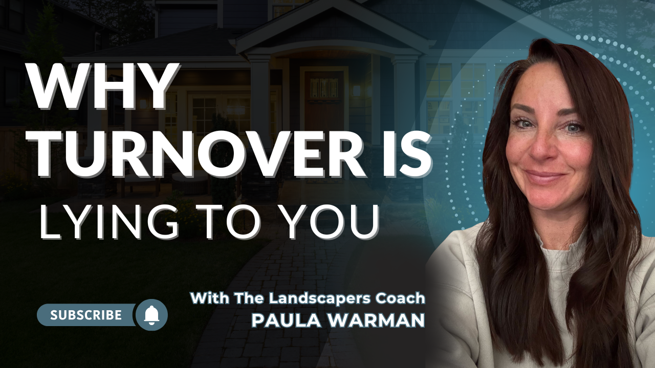 Why Turnover Is Lying to You: What Every Landscaping Business Owner Needs to Know