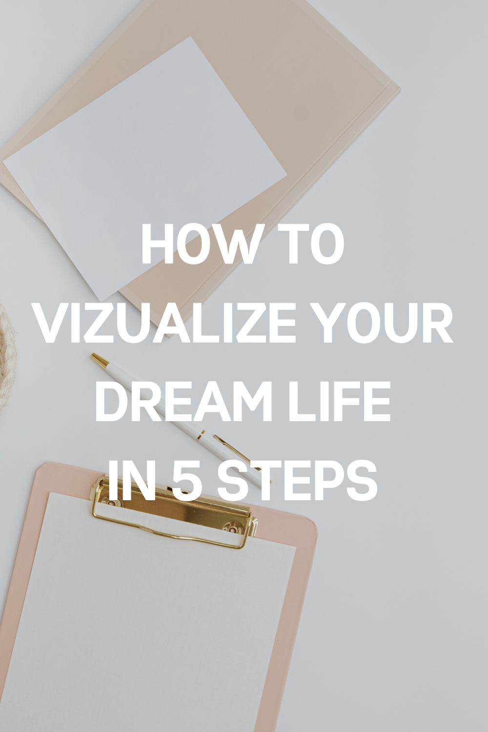 How to Visualize Your Dream Life in 5 Steps — The Elevate Edit