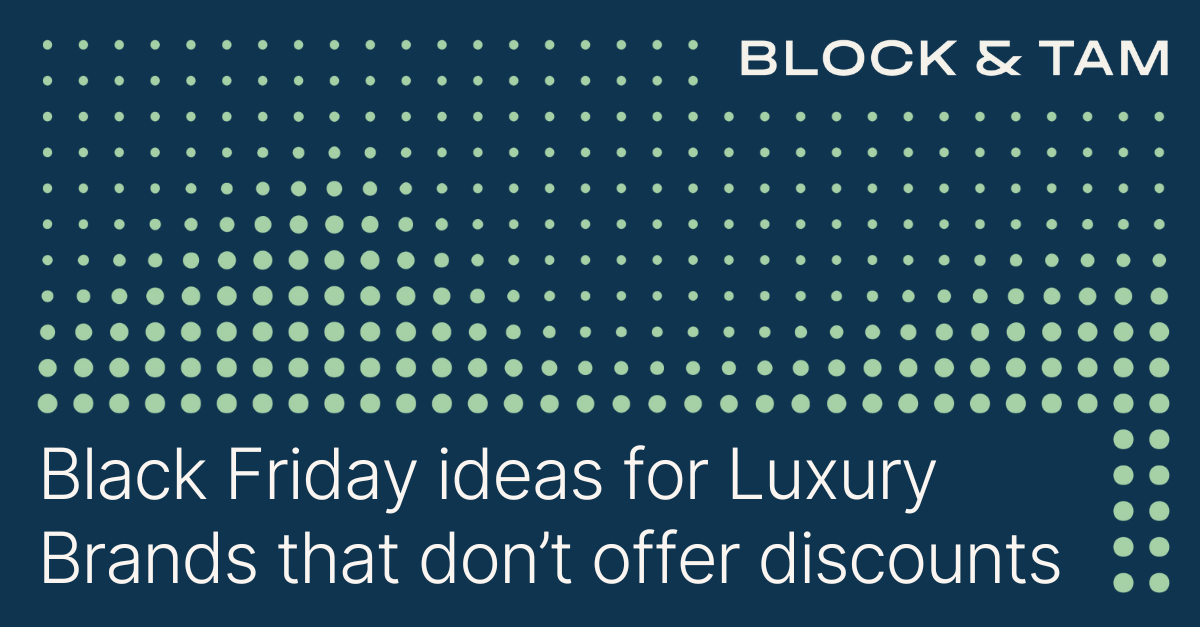 Black Friday Promotion Ideas for Luxury Brands That Don't Offer Discounts —  Block & Tam