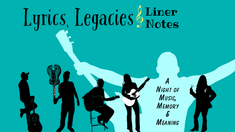 Lyrics, Legacies & Liner Notes: A Night of Music, Memory & Meaning