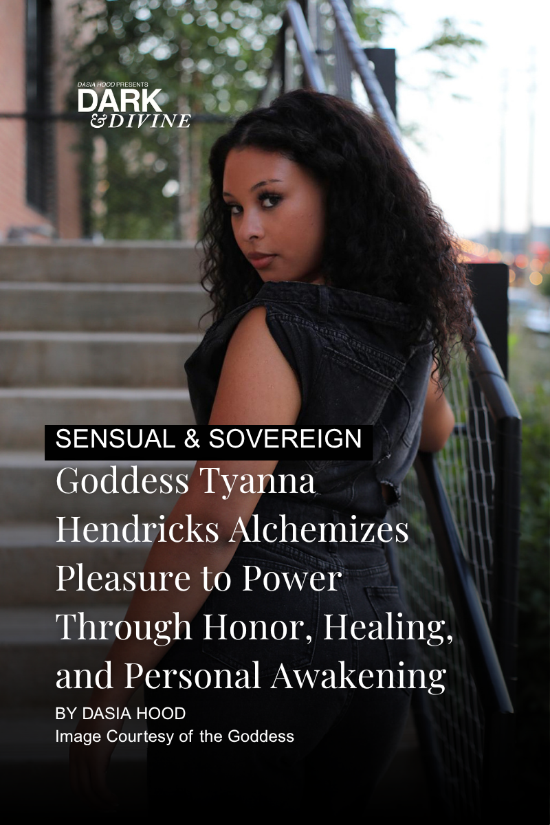 Goddess Tyanna Hendricks Alchemizes Pleasure to Power Through Honor, Healing, and Personal Awakening