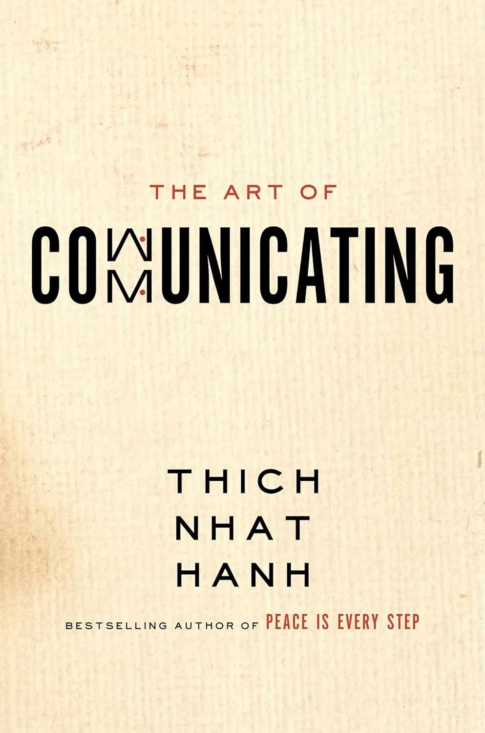 The Art of Communicating: Mastering Life's Most Important Skill Through Mindfulness, Personal Growth, and Effective Interpersonal Relations