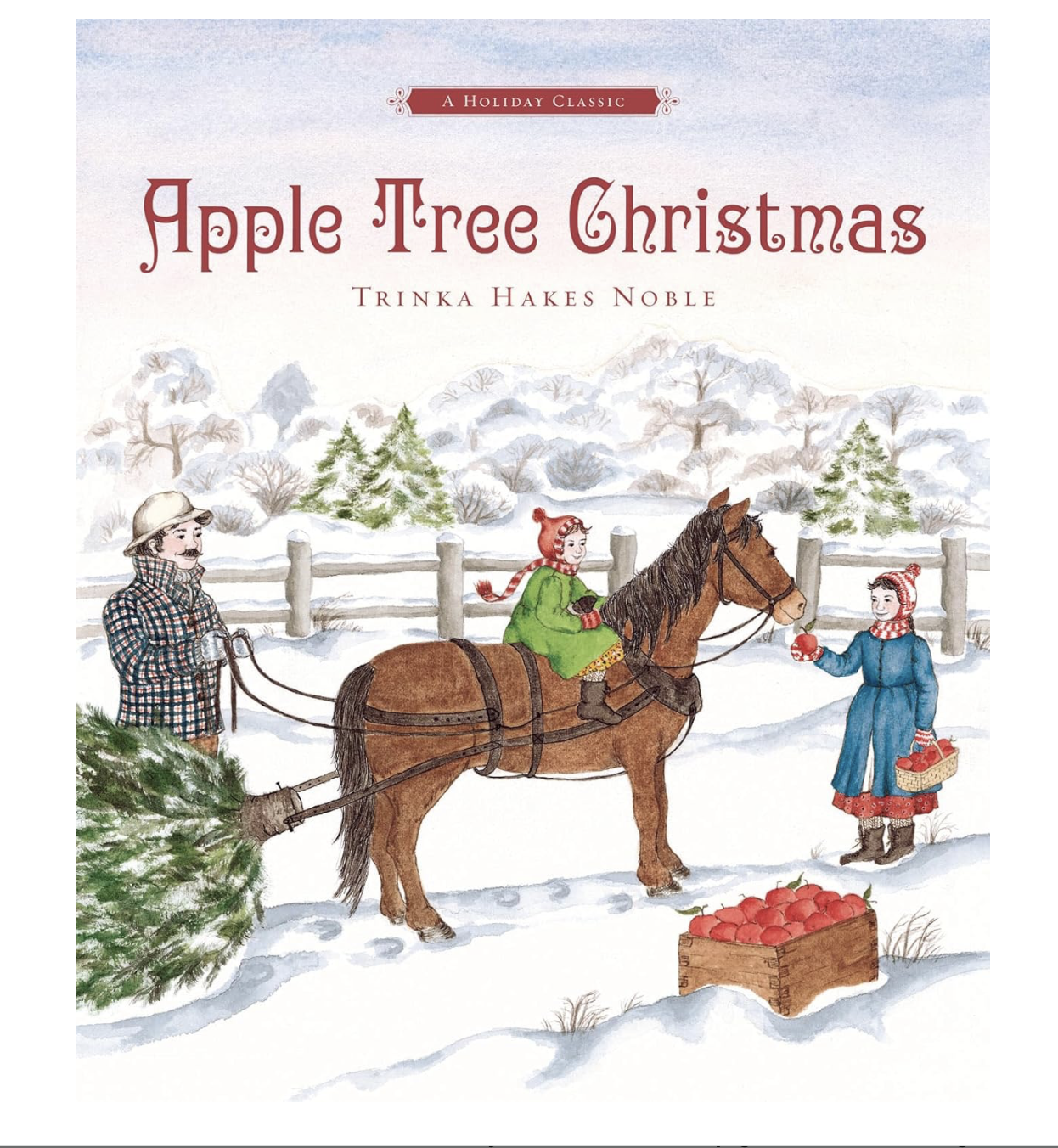 Cover of the book 'Apple Tree Christmas' by Trinka Hakes Noble, featuring a winter scene with a horse pulling a tree, a child sitting on the horse, and another person handing them an apple, with a snowy background and a crate of apples.