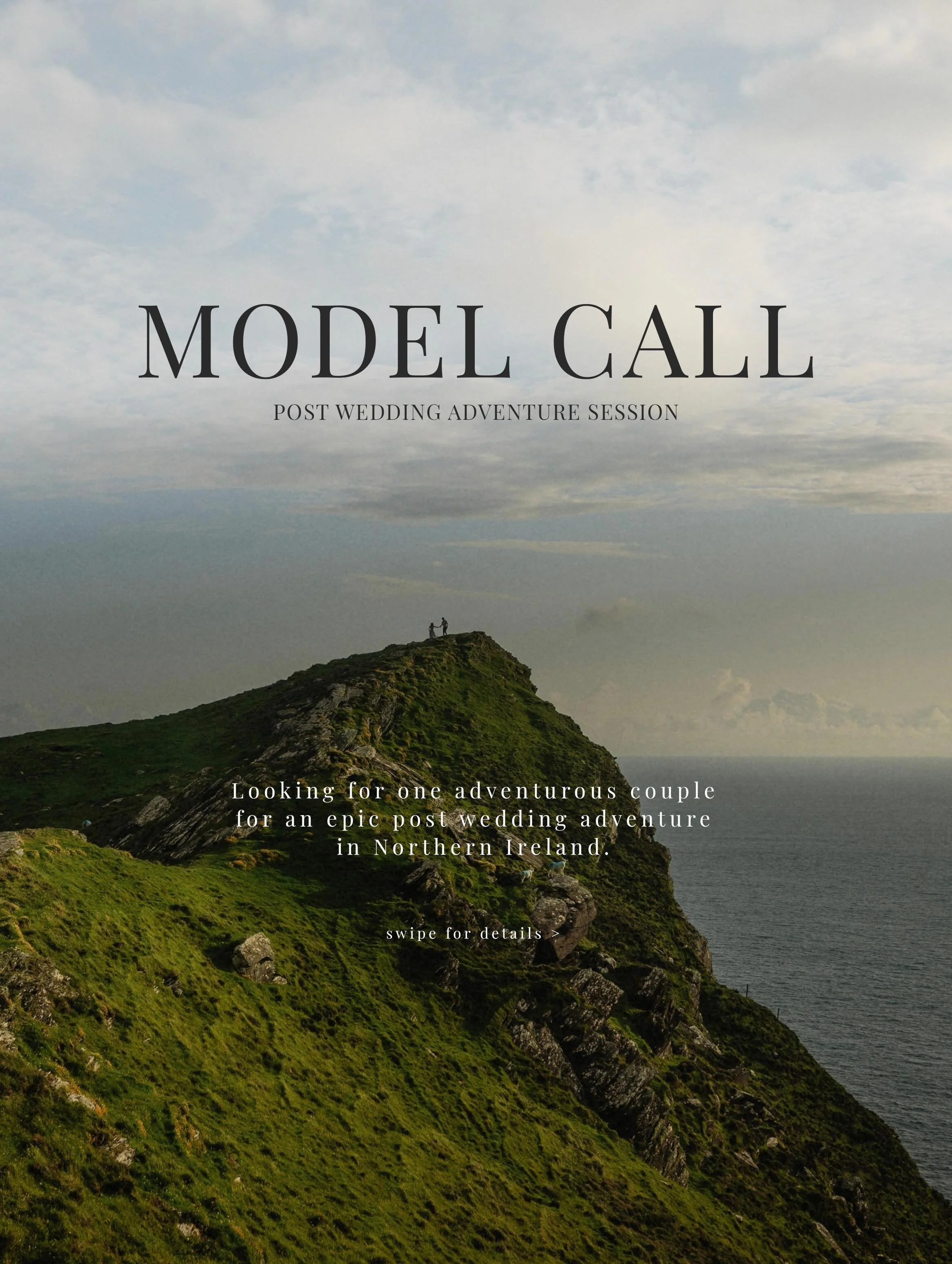 MODEL CALL | NORTHERN IRELAND
I&rsquo;m looking for one adventurous married couple to put their wedding clothes back on and join me for an epic post wedding adventure session in Northern Ireland. 

Think wild landscapes, windswept moments, muddy boot