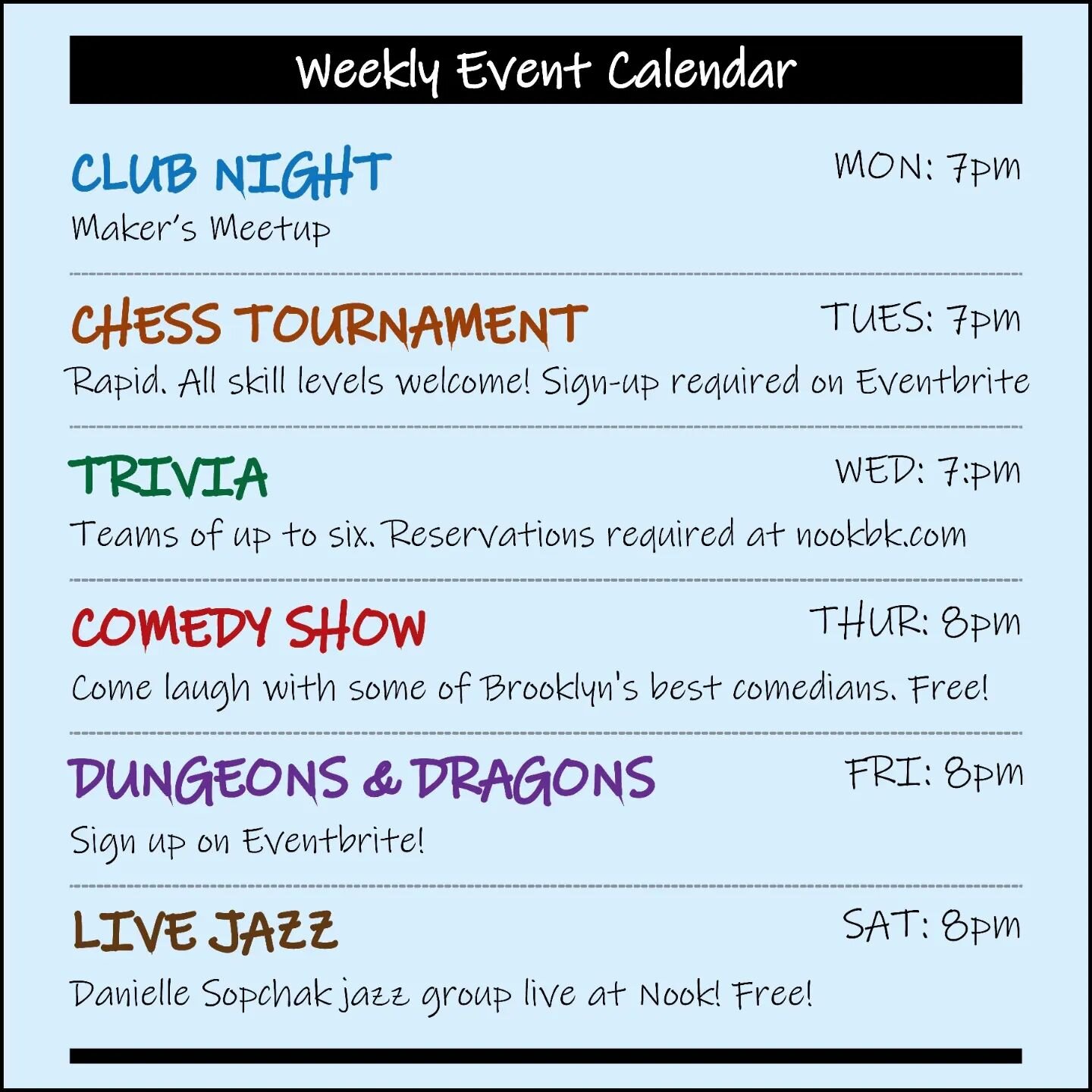 Nook at Night Events this Week!

💡CLUB NIGHT💡Mon 7pm. Maker's Meetup

♟️CHESS TOURNAMENT♟️Tues 7pm. Register on Eventbrite 

⁉️TRIVIA ⁉️ Wed 7pm. Make reservations at nookbk.com only

🤣 COMEDY SHOW 🤣 Thur 8pm

🐉 DUNGEONS &amp; DRAGONS 🐉 Fri 8pm