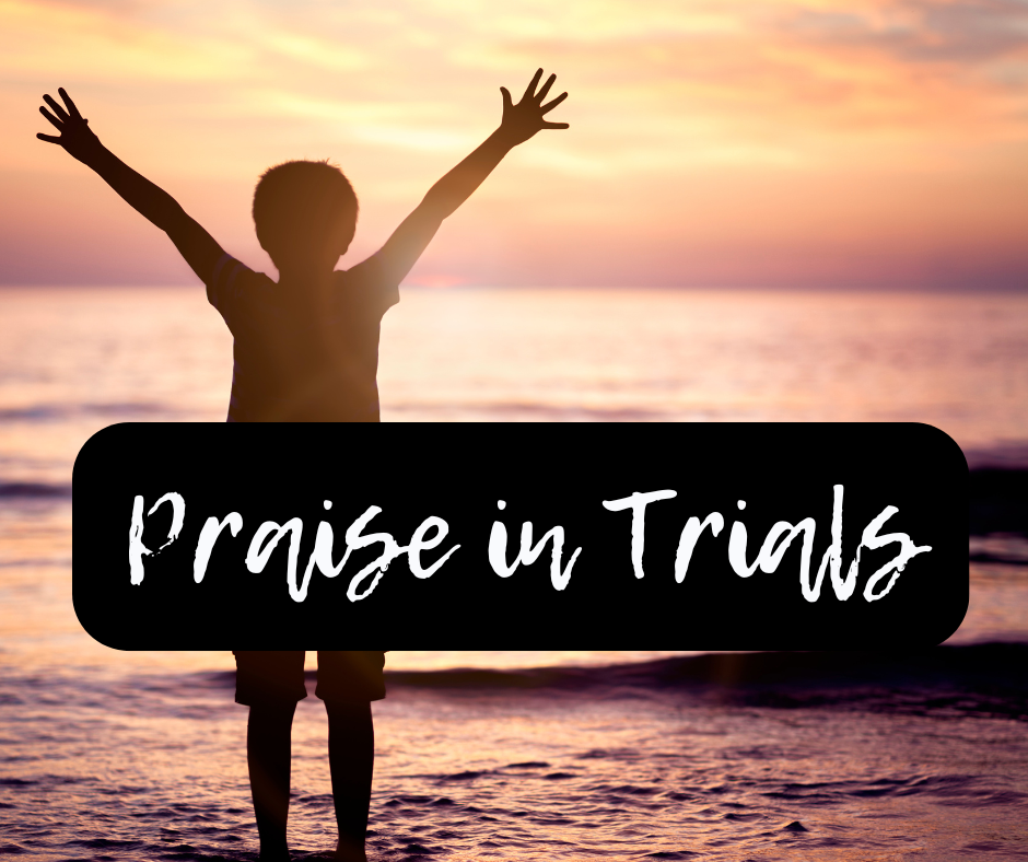 21 Days of Prayer and Fasting - Praise in Trials