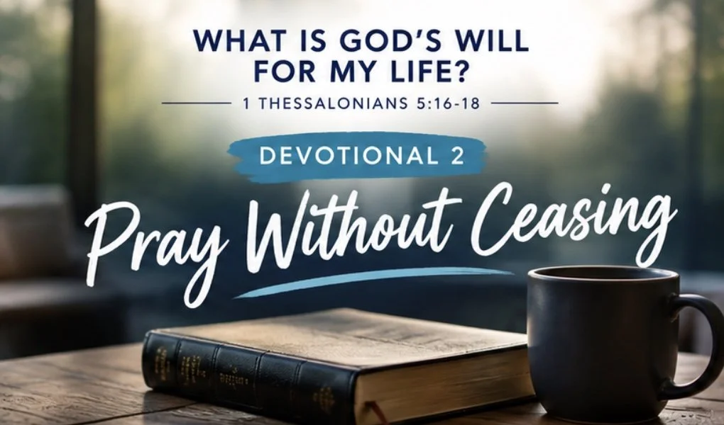 WHAT IS GOD’S WILL FOR MY LIFE? - Pray Without Ceasing 