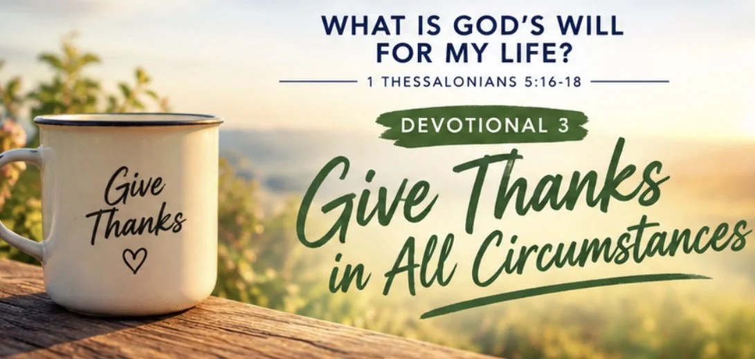 WHAT IS GOD’S WILL FOR MY LIFE? - Give Thanks!