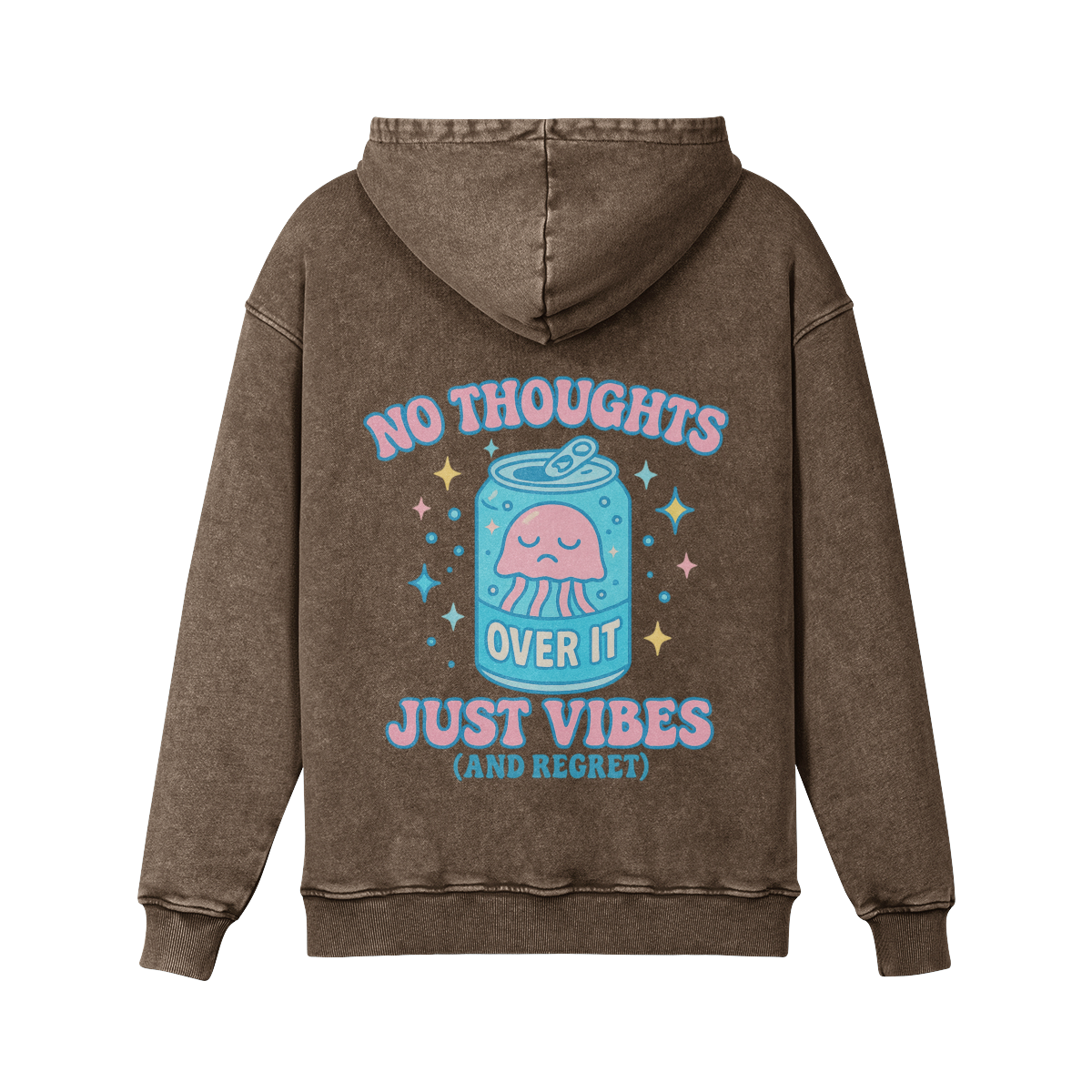 Brown hoodie with a pastel soda can and “No Thoughts, Just Vibes (And Regret)” in bubble letters.