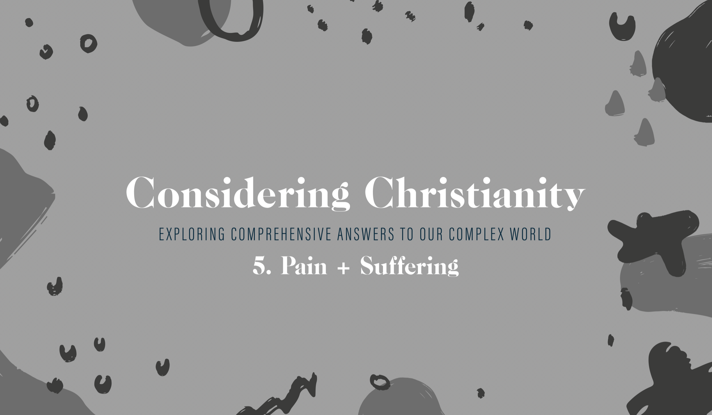 5. Considering Christianity: Pain + Suffering