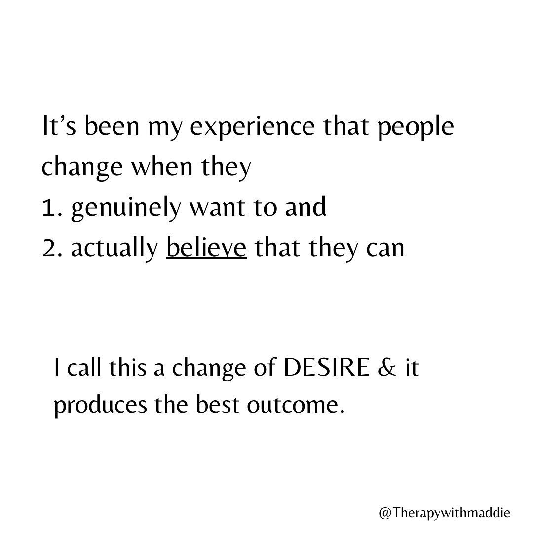 Working with people over the last 10 years has allowed me to get a really close look at the process of change. I believe that the best outcomes for making positive changes come when people genuinely want to make these changes and believe in their abi