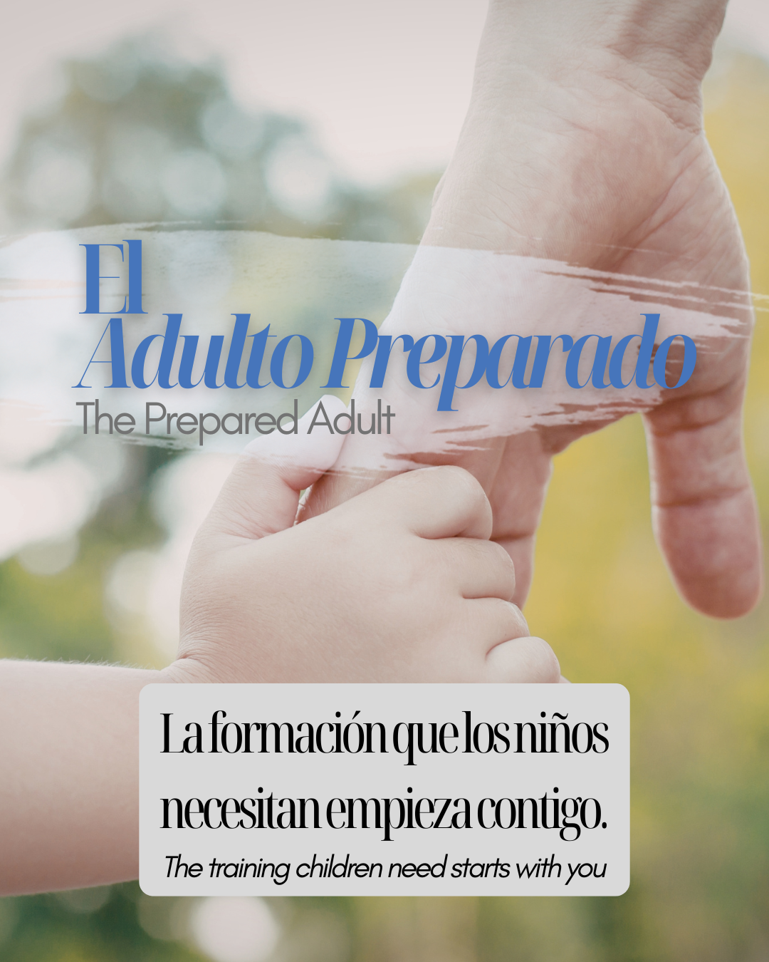 A close-up photo of a child's hand holding an adult's thumb, set against a blurred outdoor background with trees. The text overlays in Spanish and English promote the importance of training children with the phrase 'El Adulto Preparado / The Prepared Adult' and a message about the significance of starting education early.