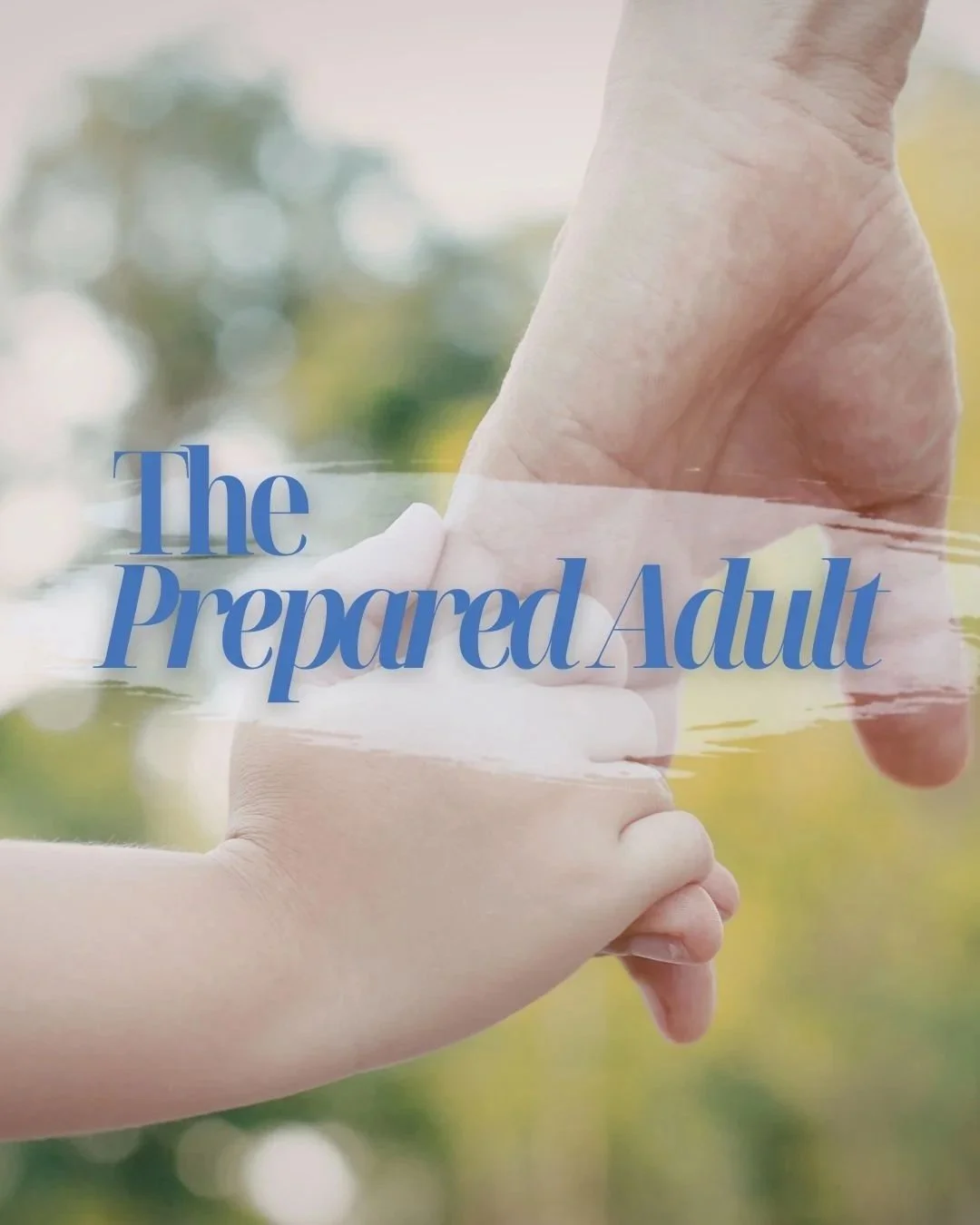 The Prepared Adult Course. Close-up of an adult's hand holding a child's hand, with a blurred natural background, and the text "The Prepared Adult" in blue.