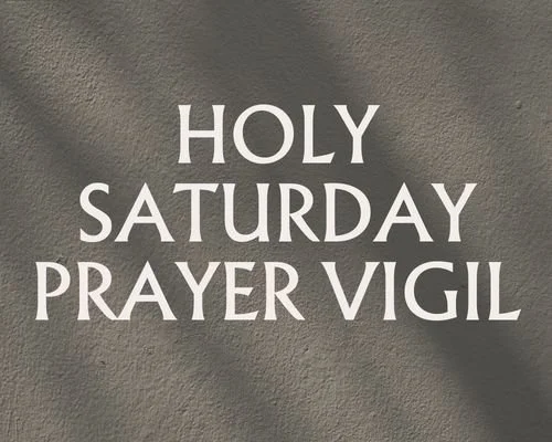 Holy Saturday Prayer Vigil