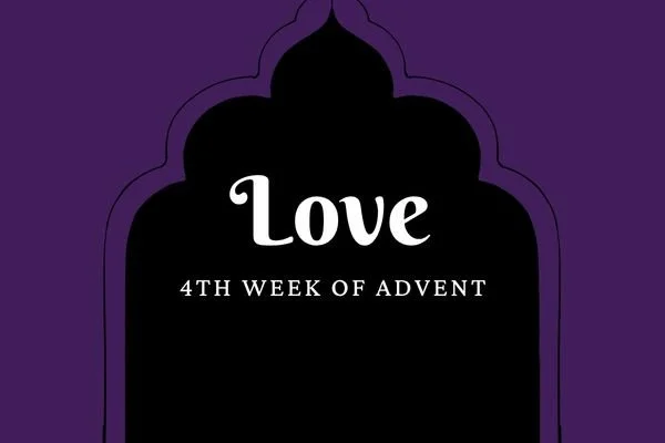4th Week of Advent : Love