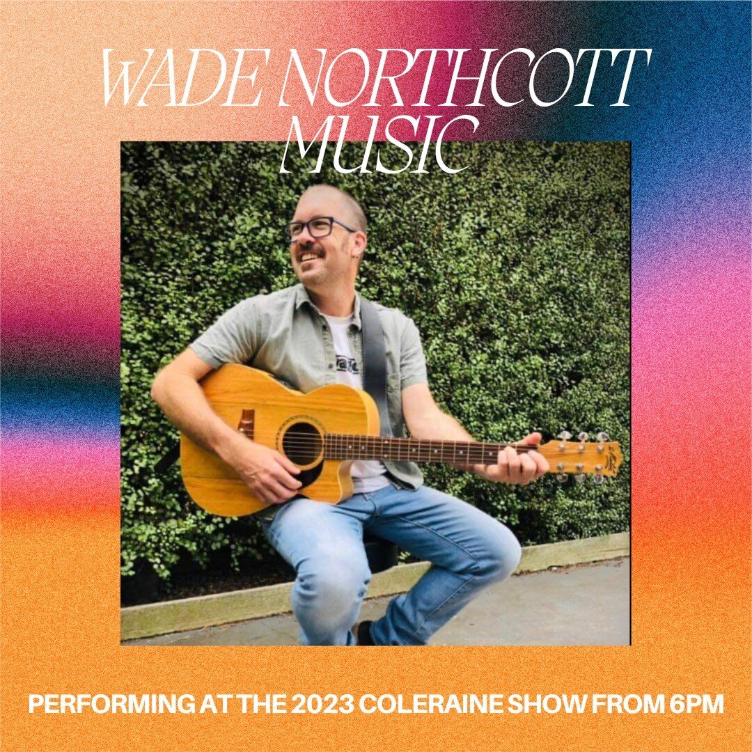 LIVE MUSIC - WADE NORTHCOTT

Wade Northcott will be performing at the Coleraine Show from 6pm as part of the night entertainment schedule.