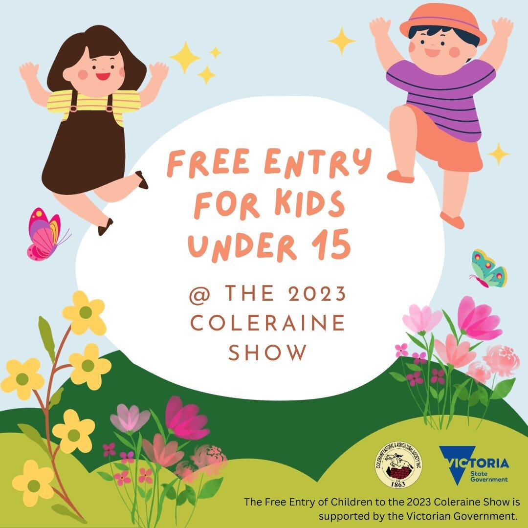 FREE ENTRY FOR UNDER 15s!

Take your family out to the 2023 Coleraine Show, there's heaps to enjoy! Show bags, Little Miss Showgirl, Petting Zoo, Dazzling Dan the Magic Man, Community Bank Coleraine &amp; District Fireworks and much, much more!